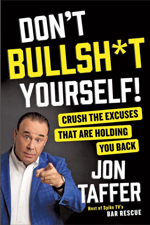 Jon Taffer’s new book DON’T BULLSH*T YOURSELF!: Crush the Excuses That Are Holding You Back, where Taffer offers individuals and business owners his no-nonsense strategy for turning excuses into solutions.