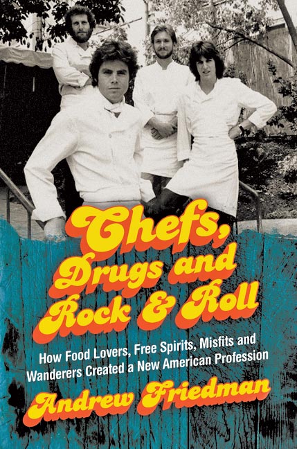 Andrew Friedman Chefs, Drugs, And Rock & Roll